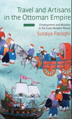 Viajes y artesanos en el Imperio Otomano: Empleo y movilidad a principios de la Edad Moderna - Travel and Artisans in the Ottoman Empire: Employment and Mobility in the Early Modern Era