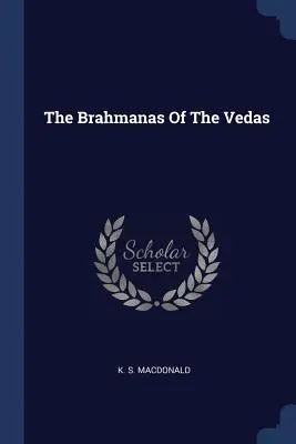 Los brahmanas de los Vedas - The Brahmanas Of The Vedas