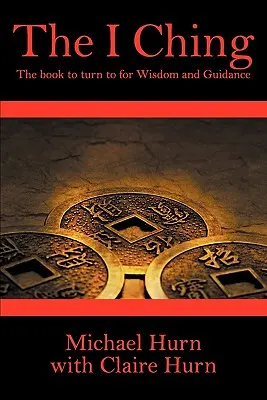 El I Ching: el libro de la sabiduría y la orientación - The I Ching: The Book to Turn to for Wisdom and Guidance