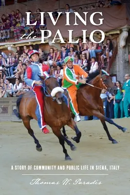 Vivir el Palio: Una historia de comunidad y vida pública en Siena, Italia - Living the Palio: A Story of Community and Public Life in Siena, Italy