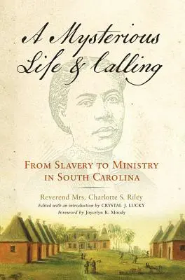 Vida y vocación misteriosas: De la esclavitud al ministerio en Carolina del Sur - Mysterious Life and Calling: From Slavery to Ministry in South Carolina
