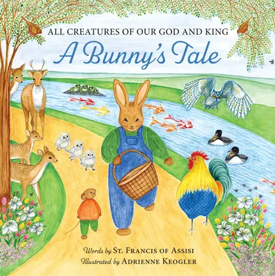 Todas las criaturas de nuestro Dios y Rey: El cuento de un conejito - All Creatures of Our God and King: A Bunny's Tale