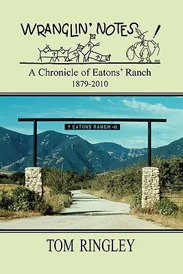 WRANGLIN' NOTES, Crónica del rancho Eatons' 1879-2010 - WRANGLIN' NOTES, A Chronicle of Eatons' Ranch 1879-2010