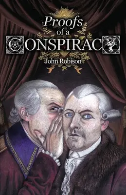 Pruebas de una conspiración contra todas las religiones y gobiernos de Europa, llevada a cabo en las reuniones secretas de francmasones, Illuminati y Reading - Proofs of a Conspiracy against all the Religions and Governments of Europe, Carried on in the Secret Meetings of Free-Masons, Illuminati, and Reading