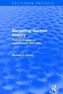 Releyendo la historia alemana (Routledge Revivals): De la unificación a la reunificación 1800-1996 - Rereading German History (Routledge Revivals): From Unification to Reunification 1800-1996