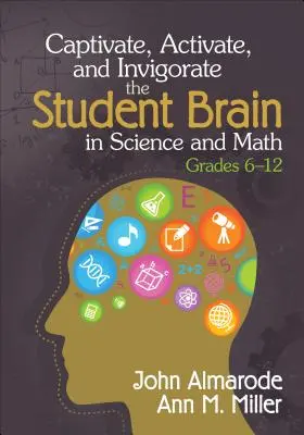 Captivate, Activate, and Invigorate the Student Brain in Science and Math, Grades 6-12 (Cautivar, Activar y Vigorizar el Cerebro del Estudiante en Ciencias y Matemáticas, Grados 6-12) - Captivate, Activate, and Invigorate the Student Brain in Science and Math, Grades 6-12