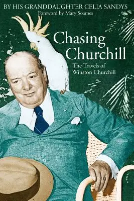 Persiguiendo a Churchill: Los viajes de Winston Churchill - Chasing Churchill: The Travels of Winston Churchill