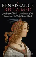 Un Renacimiento recuperado: La civilización del Renacimiento en Italia reconsiderada, de Jacob Burckhardt - A Renaissance Reclaimed: Jacob Burckhardt's Civilisation of the Renaissance in Italy Reconsidered