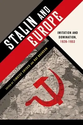 Stalin y Europa: imitación y dominación, 1928-1953 - Stalin and Europe: Imitation and Domination, 1928-1953