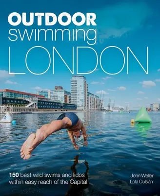 Natación al aire libre en Londres: las 150 mejores piscinas y lagos salvajes cerca de la capital - Outdoor Swimming London: 150 Best Wild Swims and Lidos Within Easy Reach of the Capital