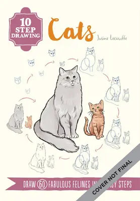 Dibujo en 10 Pasos: Gatos: ¡Aprende a dibujar más de 50 gatos en 10 sencillos pasos! - Ten-Step Drawing: Cats: Learn to Draw More Than 50 Cats in Ten Easy Steps!