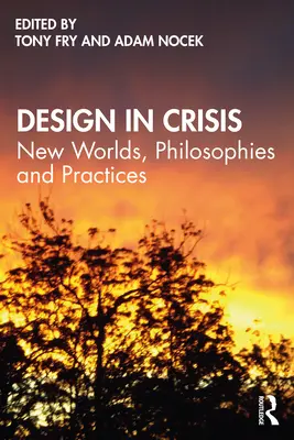 Diseño en crisis: Nuevos mundos, filosofías y prácticas - Design in Crisis: New Worlds, Philosophies and Practices