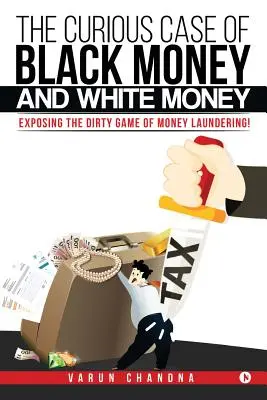 El curioso caso del dinero negro y el dinero blanco: Desenmascarando el sucio juego del blanqueo de dinero - The Curious Case of Black Money and White Money: Exposing the Dirty Game of Money Laundering!