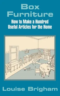 Box Furniture: Cómo fabricar cien artículos útiles para el hogar - Box Furniture: How to Make a Hundred Useful Articles for the Home