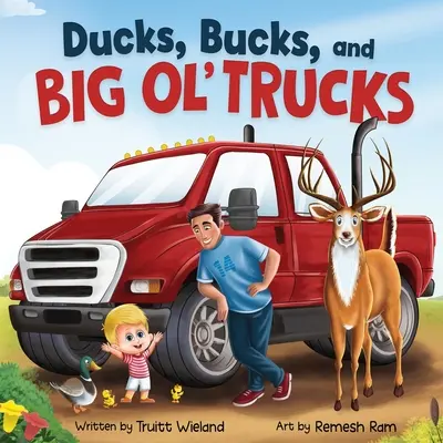 Ducks, Bucks, and Big Ol' Trucks: Un libro sobre el vínculo entre padre e hijo - Ducks, Bucks, and Big Ol' Trucks: A Book about Father and Son Bonding