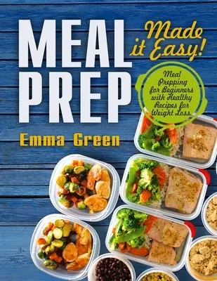 Preparar comidas: La preparación de comidas para principiantes Recetas Saludables para la Pérdida de Peso - Meal Prep: Made it Easy! Meal Prepping for Beginners with Healthy Recipes for Weight Loss