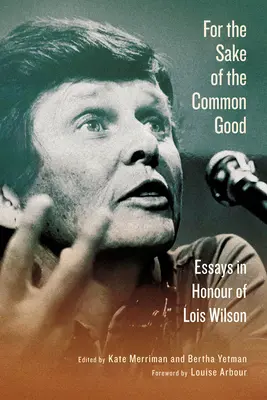 Por el bien común: Ensayos en honor de Lois Wilson - For the Sake of the Common Good: Essays in Honour of Lois Wilson