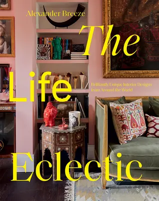 La vida ecléctica: diseños de interiores únicos de todo el mundo - The Life Eclectic: Highly Unique Interior Designs from Around the World
