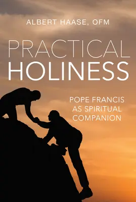 Santidad práctica: El Papa Francisco como compañero espiritual - Practical Holiness: Pope Francis as Spiritual Companion