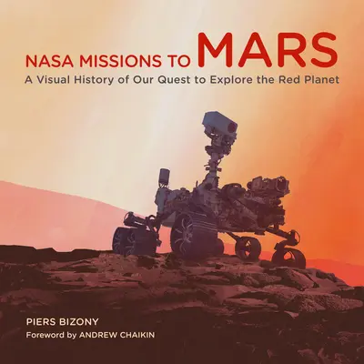 Misiones de la NASA a Marte: Una historia visual de nuestra búsqueda para explorar el Planeta Rojo - NASA Missions to Mars: A Visual History of Our Quest to Explore the Red Planet