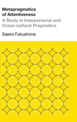 Metapragmática de la atención: Un estudio de pragmática interpersonal e intercultural - Metapragmatics of Attentiveness: A Study in Interpersonal and Cross-cultural Pragmatics