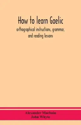 Cómo aprender gaélico: instrucciones ortográficas, gramática y lecciones de lectura - How to learn Gaelic: orthographical instructions, grammar, and reading lessons