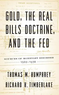 El oro, la doctrina de los billetes reales y la Reserva Federal: Fuentes del desorden monetario, 1922-1938 - Gold, the Real Bills Doctrine, and the Fed: Sources of Monetary Disorder, 1922-1938