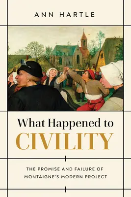 ¿Qué fue de la urbanidad? Promesa y fracaso del proyecto moderno de Montaigne - What Happened to Civility: The Promise and Failure of Montaigne's Modern Project