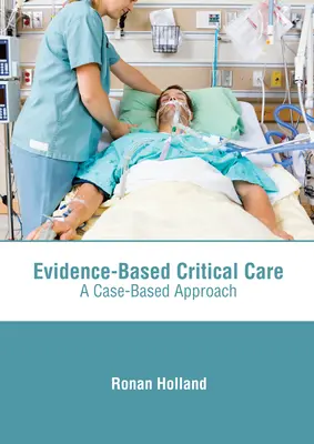 Cuidados críticos basados en la evidencia: Un enfoque basado en casos - Evidence-Based Critical Care: A Case-Based Approach