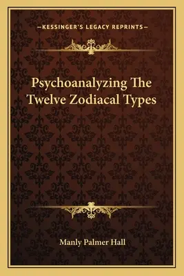 Psicoanálisis de los doce tipos zodiacales - Psychoanalyzing The Twelve Zodiacal Types