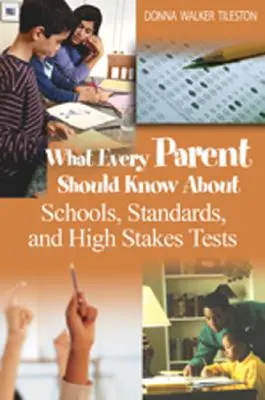 Lo que todo padre debe saber sobre las escuelas, los estándares y las pruebas de alto nivel - What Every Parent Should Know about Schools, Standards, and High Stakes Tests