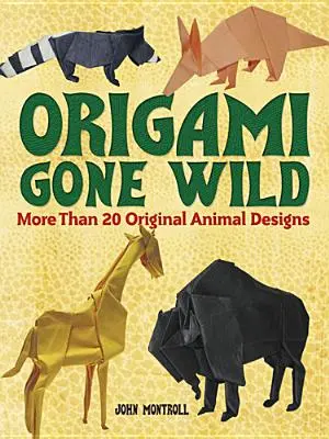 Origami salvaje: más de 20 originales diseños de animales - Origami Gone Wild: More Than 20 Original Animal Designs