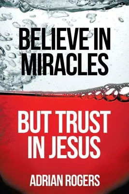 Cree en los milagros, pero confía en Jesús - Believe in Miracles, But Trust in Jesus