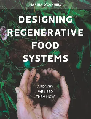 Diseño de sistemas alimentarios regenerativos y por qué los necesitamos ahora - Designing Regenerative Food Systems - And Why We Need Them Now