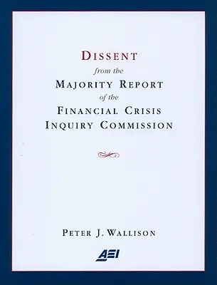 Disidencia del informe de la mayoría de la Comisión de Investigación de la Crisis Financiera - Dissent from the Majority Report of the Financial Crisis Inquiry Commission