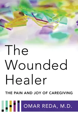 El sanador herido: El dolor y la alegría de cuidar - The Wounded Healer: The Pain and Joy of Caregiving