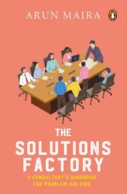 Fábrica de soluciones: Manual del consultor para la resolución de problemas - Solutions Factory: A Consultant's Handbook for Problem-Solving