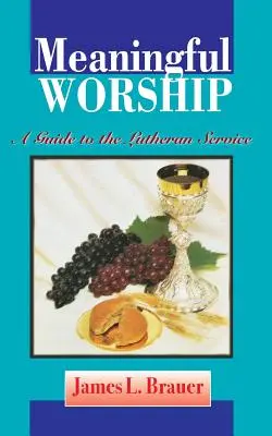 Adoración significativa, una guía para el servicio luterano - Meaningful Worship, A Guide to the Lutheran Service