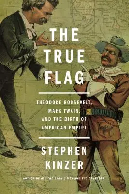 La verdadera bandera: Theodore Roosevelt, Mark Twain y el nacimiento del imperio estadounidense - The True Flag: Theodore Roosevelt, Mark Twain, and the Birth of American Empire