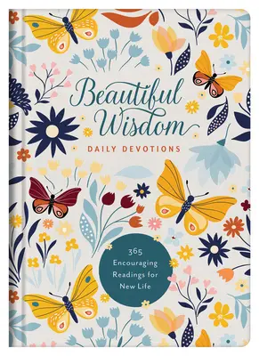 Devociones diarias de Sabiduría Hermosa: 365 lecturas alentadoras para una nueva vida - Beautiful Wisdom Daily Devotions: 365 Encouraging Readings for New Life