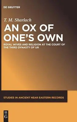 Un buey propio: Esposas reales y religión en la corte de la Tercera Dinastía de Ur - An Ox of One's Own: Royal Wives and Religion at the Court of the Third Dynasty of Ur