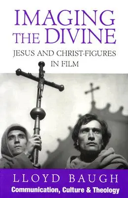 La imagen de lo divino: Jesús y las figuras de Cristo en el cine - Imaging the Divine: Jesus and Christ-Figures in Film