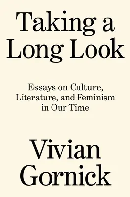 Una larga mirada: Ensayos sobre cultura, literatura y feminismo en nuestro tiempo - Taking a Long Look: Essays on Culture, Literature and Feminism in Our Time