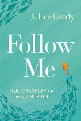 Sígueme: Haz discípulos como lo hizo Jesús - Follow Me: Make Disciples the Way Jesus Did