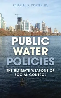 Políticas públicas del agua: Las armas definitivas del control social - Public Water Policies: The Ultimate Weapons of Social Control