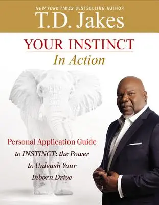 Tu instinto en acción: Guía de aplicación personal de Instinto: El poder de liberar tu impulso innato - Your Instinct in Action: A Personal Application Guide to Instinct: The Power to Unleash Your Inborn Drive