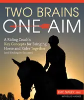 Dos cerebros, un objetivo - Conceptos clave de un entrenador de equitación para unir al caballo y al jinete (y terminar en éxito) - Two Brains, One Aim - A Riding Coach's Key Concepts for Bringing Horse and Rider Together (and Ending in Success)