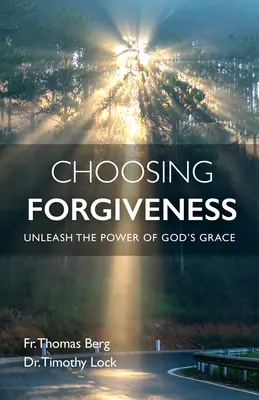 Elegir el perdón: Desata el poder de la gracia de Dios - Choosing Forgiveness: Unleash the Power of God's Grace