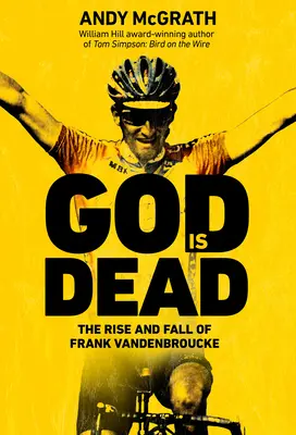 Dios ha muerto: Ascenso y caída de Frank Vandenbroucke, el gran talento desperdiciado del ciclismo - God Is Dead: The Rise and Fall of Frank Vandenbroucke, Cycling's Great Wasted Talent