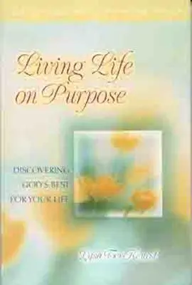 Vivir la Vida a Propósito: Descubriendo lo Mejor de Dios para tu Vida - Living Life on Purpose: Discovering God's Best for Your Life